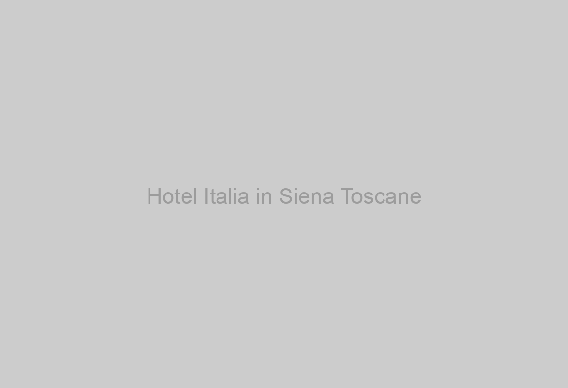 Hotel Italia in Siena Toscane